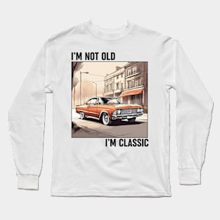 I'M Not Old, I'M Classic Long Sleeve T-Shirt